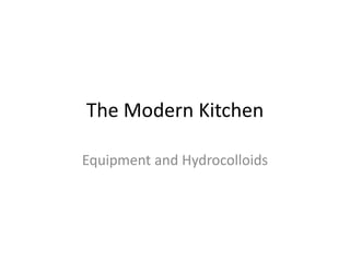 The Modern Kitchen

Equipment and Hydrocolloids
 