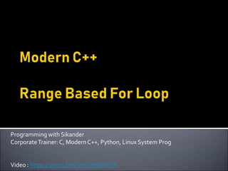 Programming with Sikander
CorporateTrainer: C, Modern C++, Python, Linux System Prog
Video : https://youtu.be/cSH1dm9dXHM
 