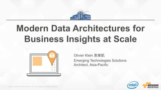 © 2015, Amazon Web Services, Inc. or its Affiliates. All rights reserved.
Olivier Klein 奧樂凱
Emerging Technologies Solutions
Architect, Asia-Pacific
Modern Data Architectures for
Business Insights at Scale
 