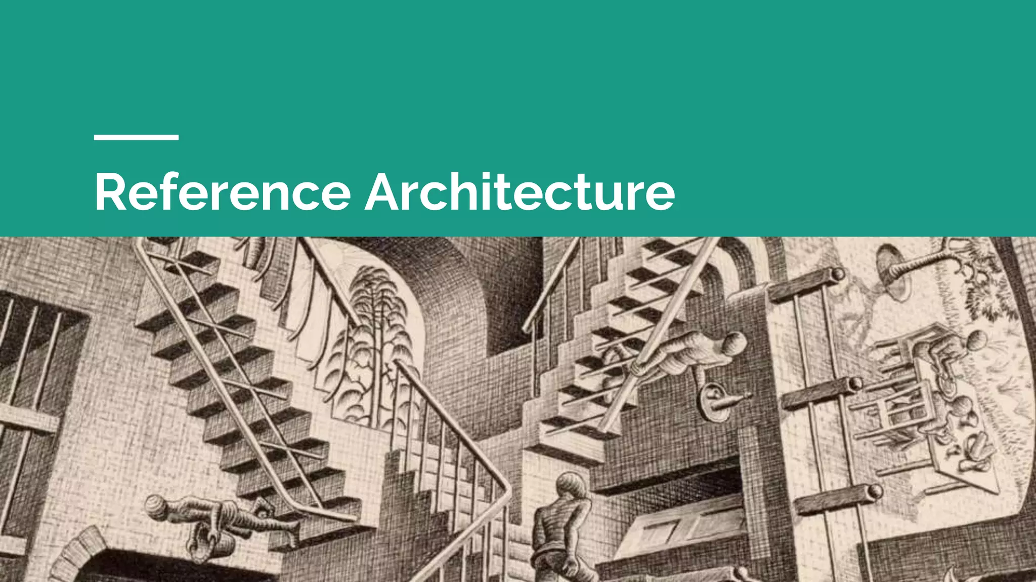 Reference Architecture
26
 