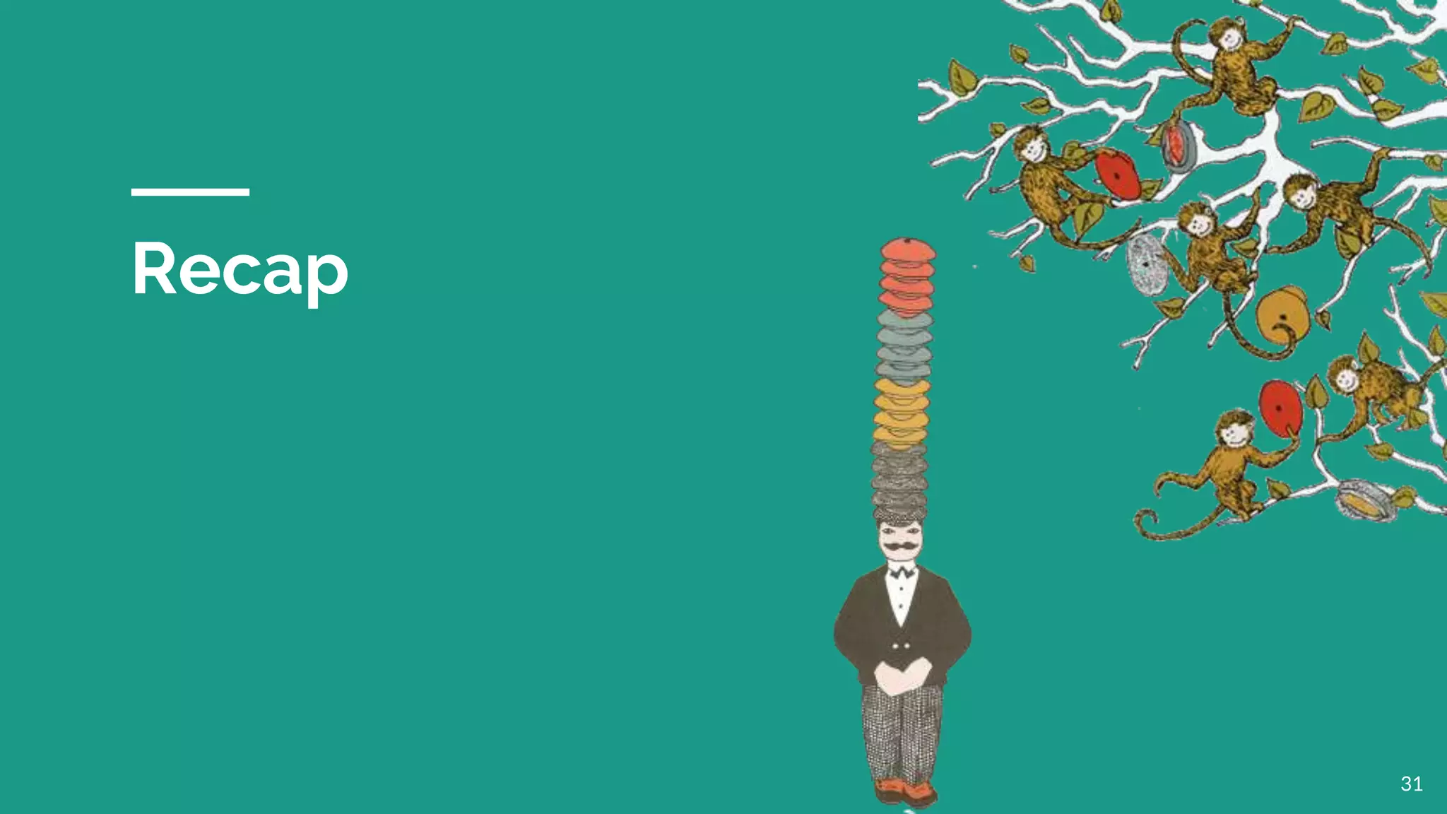 Recap
31
 