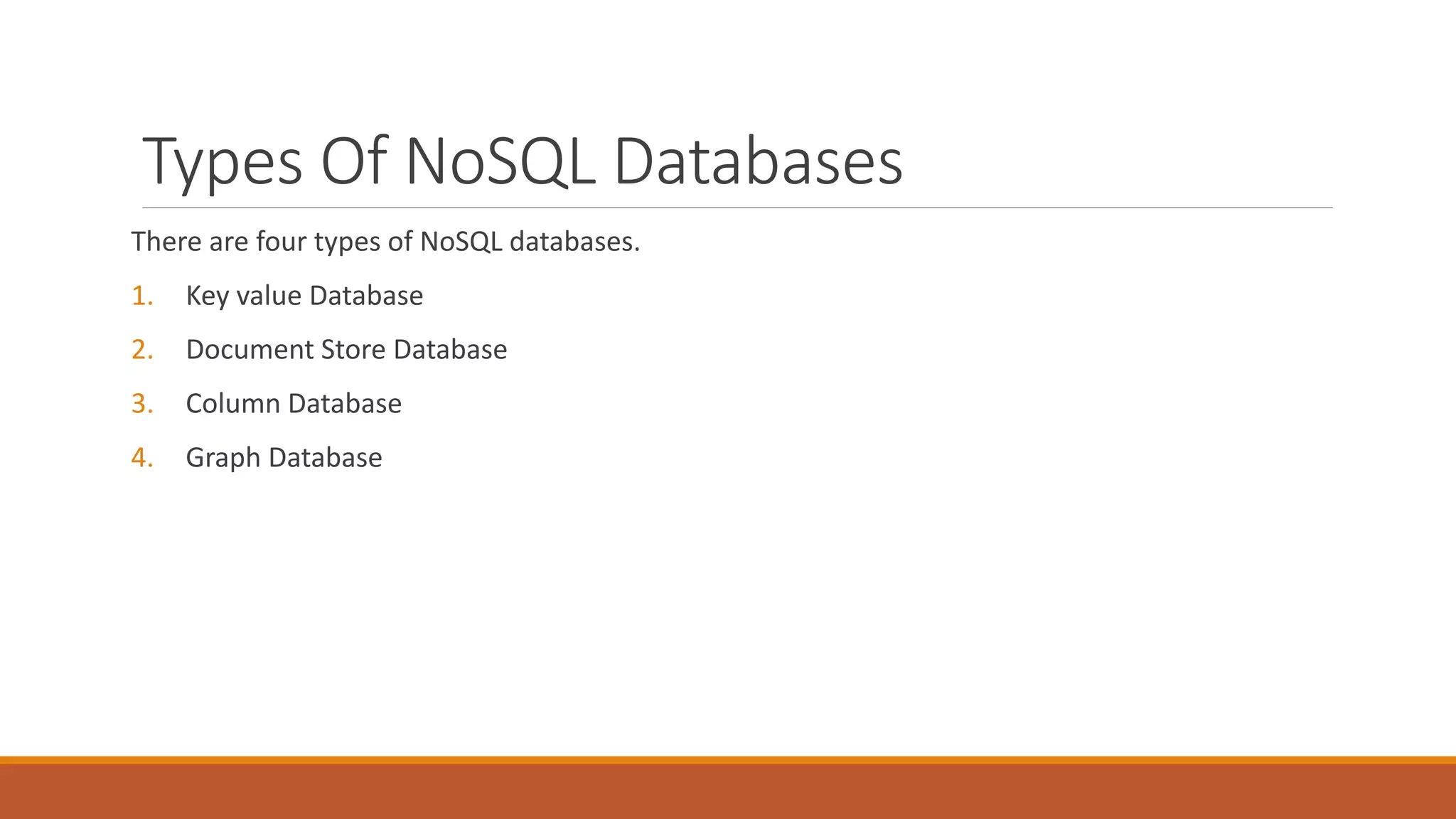 Types Of NoSQL Databases
There are four types of NoSQL databases.
1. Key value Database
2. Document Store Database
3. Column Database
4. Graph Database
 