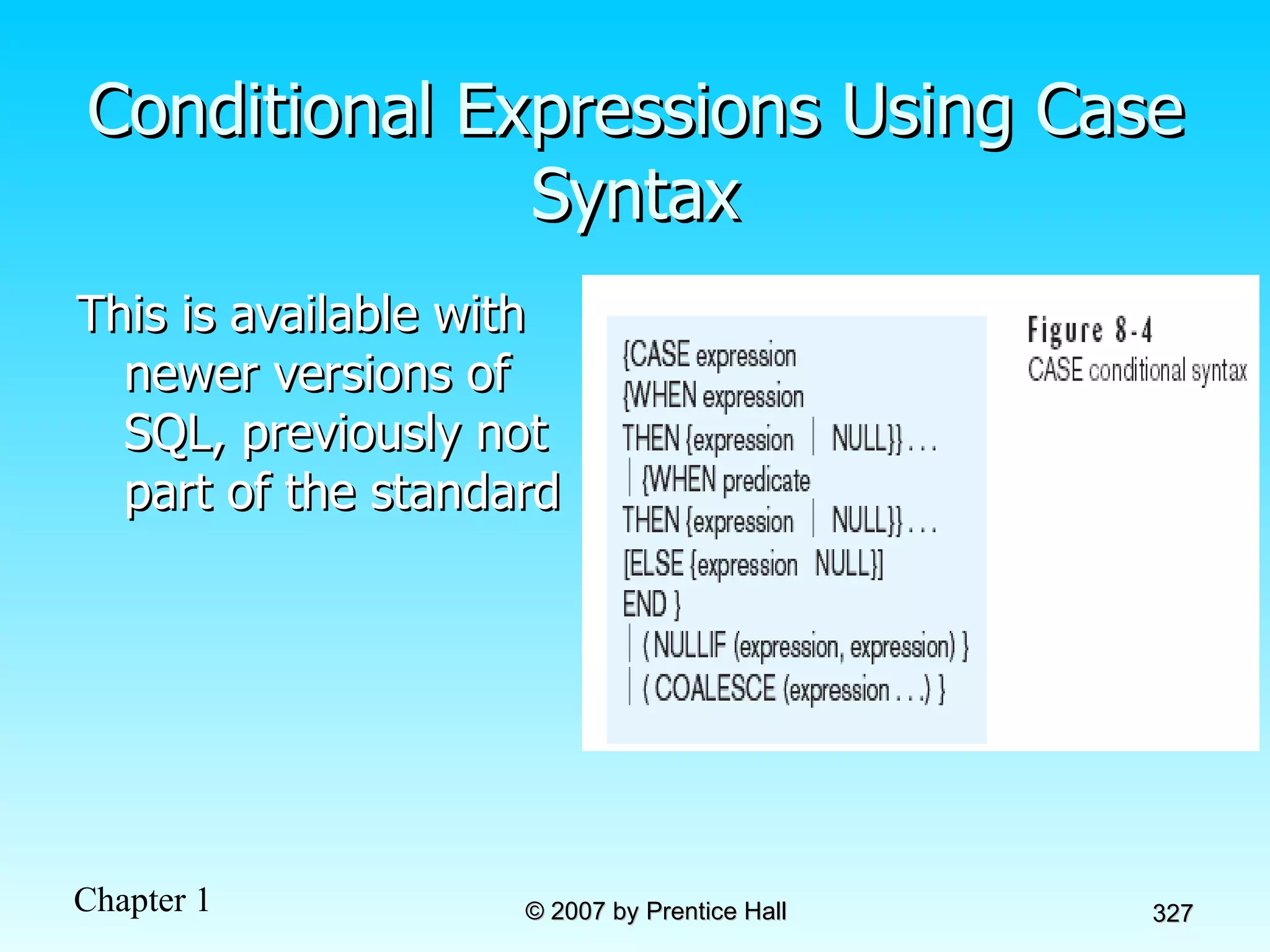Conditional Expressions Using Case Syntax This is available with newer versions of SQL, previously not part of the standard 
