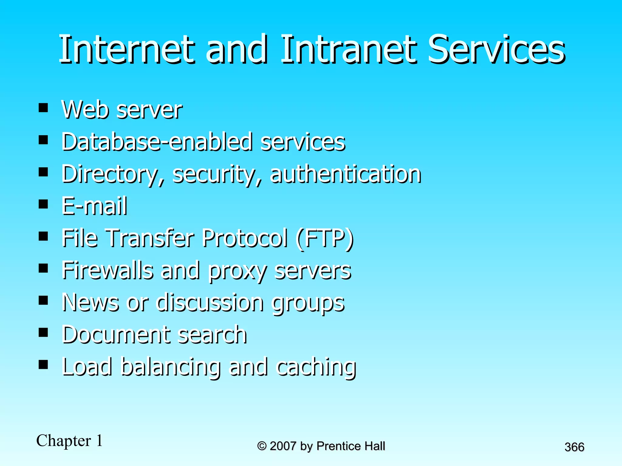 Internet and Intranet Services Web server Database-enabled services Directory, security, authentication E-mail File Transfer Protocol (FTP) Firewalls and proxy servers News or discussion groups Document search Load balancing and caching 