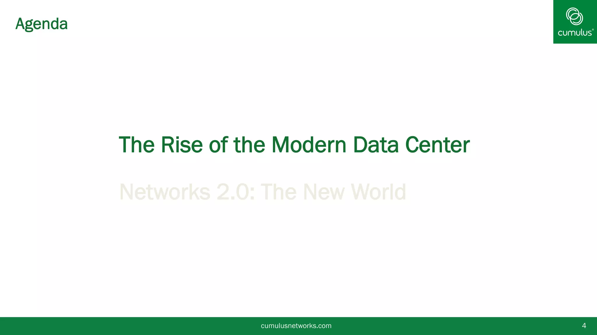 cumulusnetworks.com 4
• The Rise of the Modern Data Center
• Networks 2.0: The New World
Agenda
 