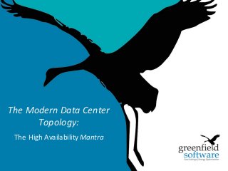 1
The Modern Data Center
Topology:
The High Availability Mantra
 