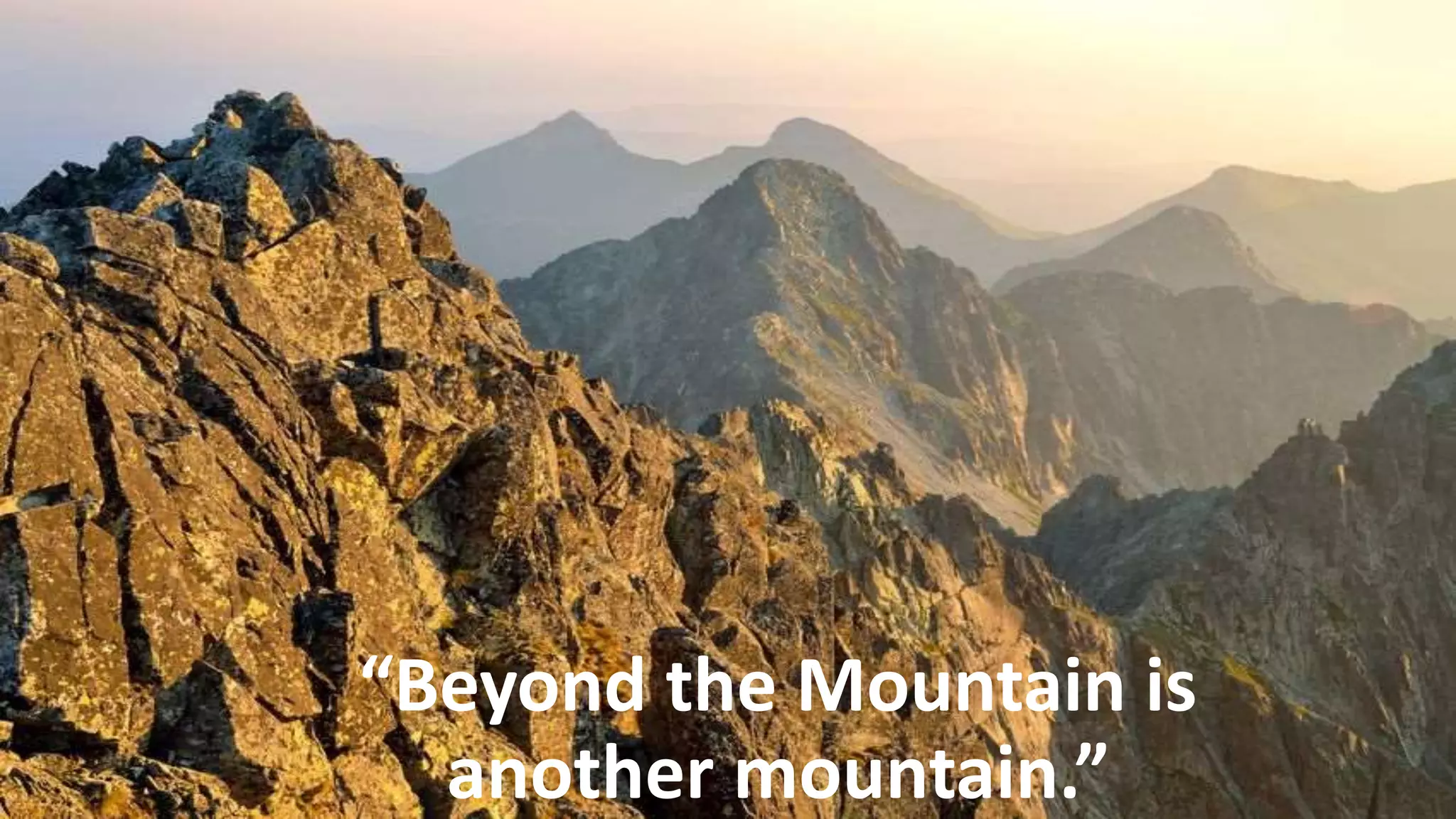 Copyright © 2018 McKnight Consulting Group, LLC All Rights Reserved Slide 19
“Beyond the Mountain is
another mountain.”
 