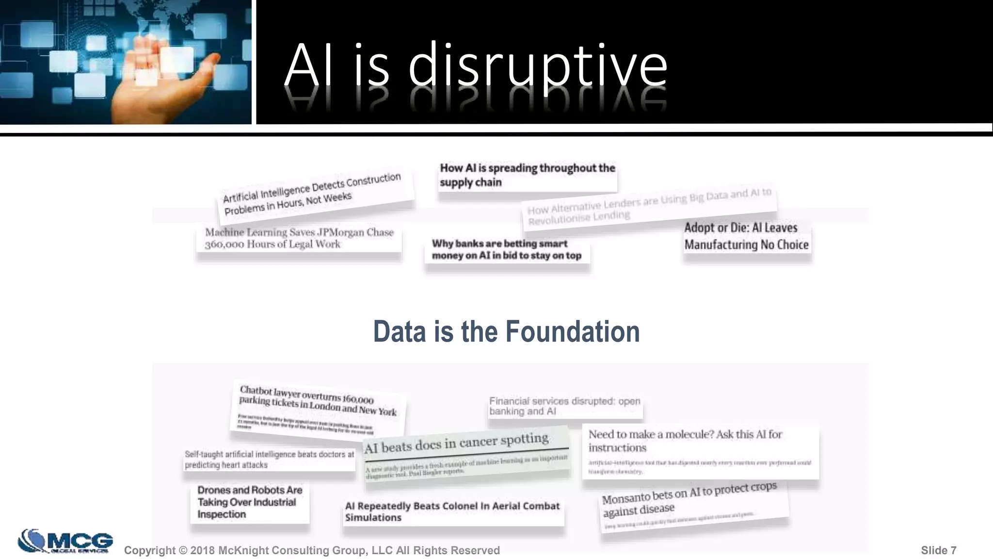 Copyright © 2018 McKnight Consulting Group, LLC All Rights Reserved Slide 7Copyright © 2018 McKnight Consulting Group, LLC All Rights Reserved Slide 7
AI is disruptive
Data is the Foundation
 