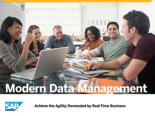 Modern Data Management 
Achieve the Agility Demanded by Real-Time Business 
 