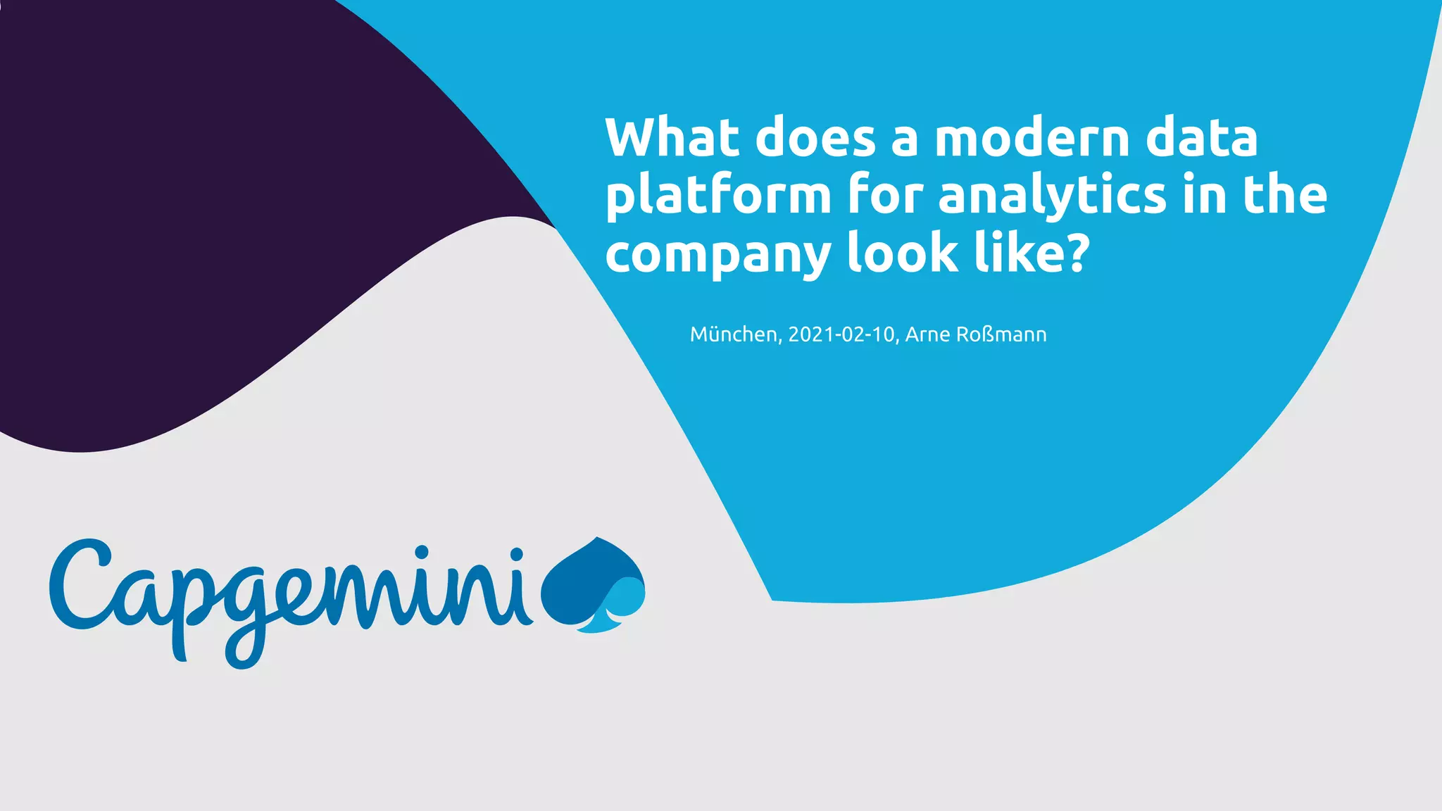 What does a modern data
platform for analytics in the
company look like?
München, 2021-02-10, Arne Roßmann
 