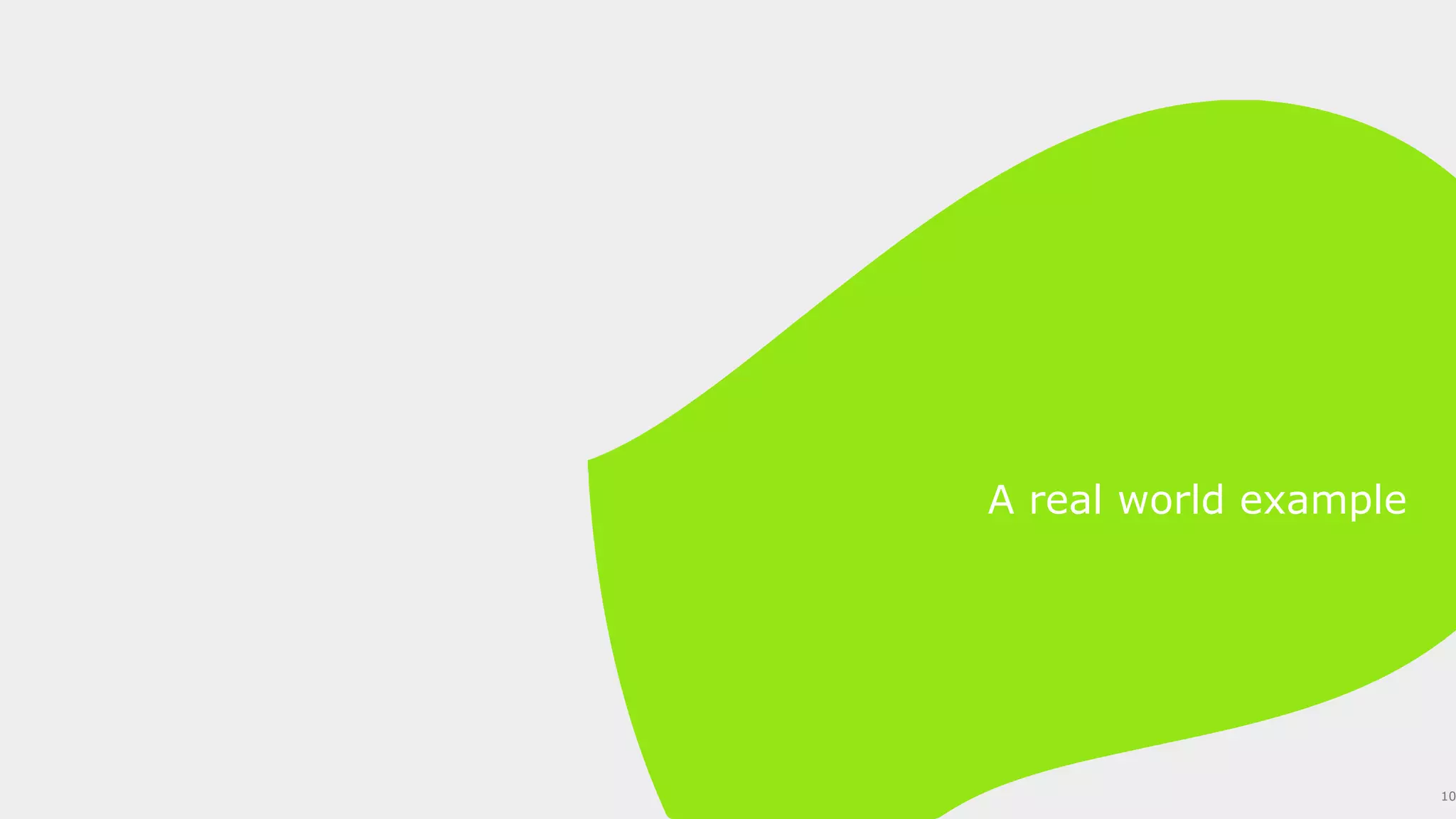 A real world example
10
 