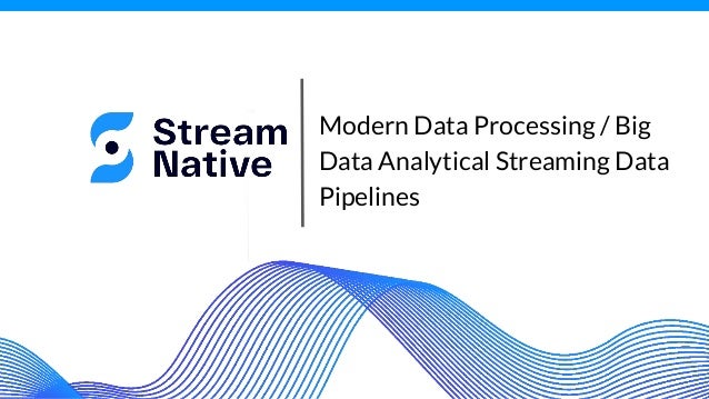 Modern Data Processing / Big
Data Analytical Streaming Data
Pipelines
 
