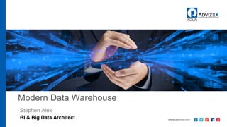 Modern Data Warehouse
Stephen Alex
BI & Big Data Architect
 
