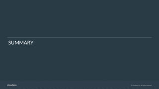 © Cloudera, Inc. All rights reserved.
SUMMARY
 