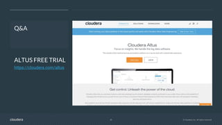 36 © Cloudera, Inc. All rights reserved.
Q&A
ALTUS FREE TRIAL
https://cloudera.com/altus
 