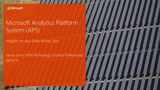 Microsoft Analytics Platform
System (APS)
Modern Data Warehousing
James Serra
Big Data Evangelist
Microsoft
 