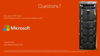 Questions?
James Serra
jserra@microsoft.com
Blog about PDW topics:
http://www.jamesserra.com/archive/category/pdw/
 