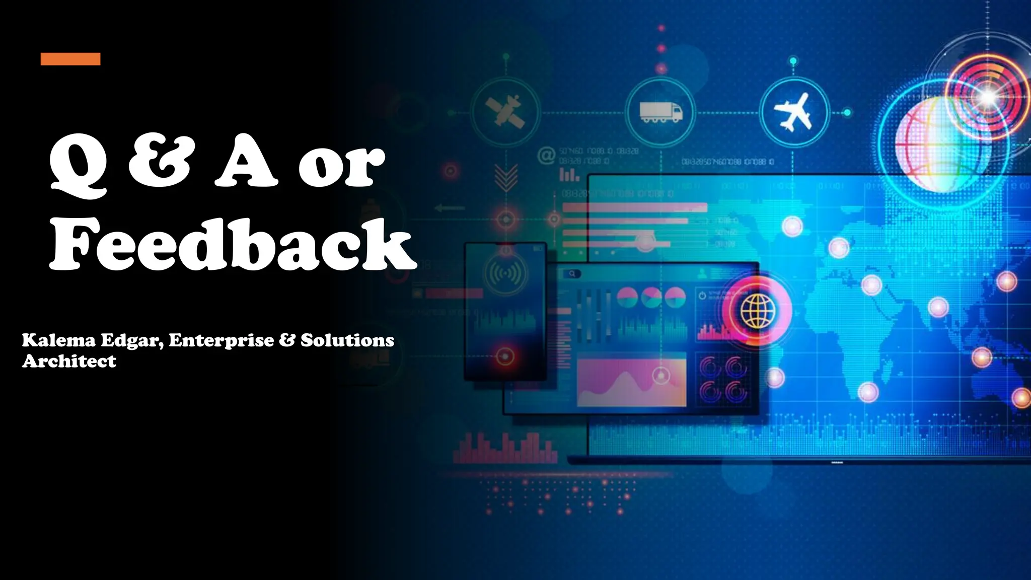 General – No control
Q & A or
Feedback
Kalema Edgar, Enterprise & Solutions
Architect
 
