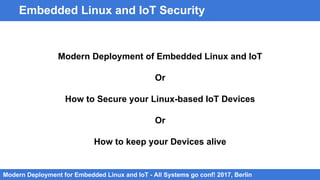 Modern IoT and Embedded Linux Deployment - Berlin | PDF
