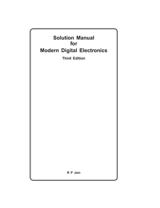 R P Jain
Solution Manual
for
Modern Digital Electronics
Third Edition
 