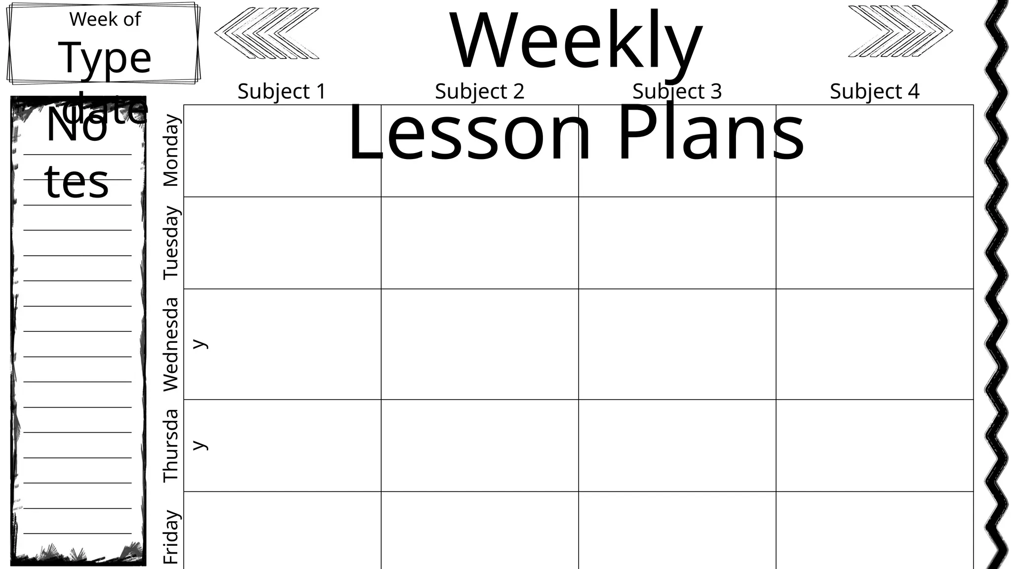 Week of
Type
date
Weekly
Lesson Plans
No
tes
Subject 1 Subject 2 Subject 3 Subject 4
Monday
Tuesday
Wednesda
y
Thursda
y
Friday
 