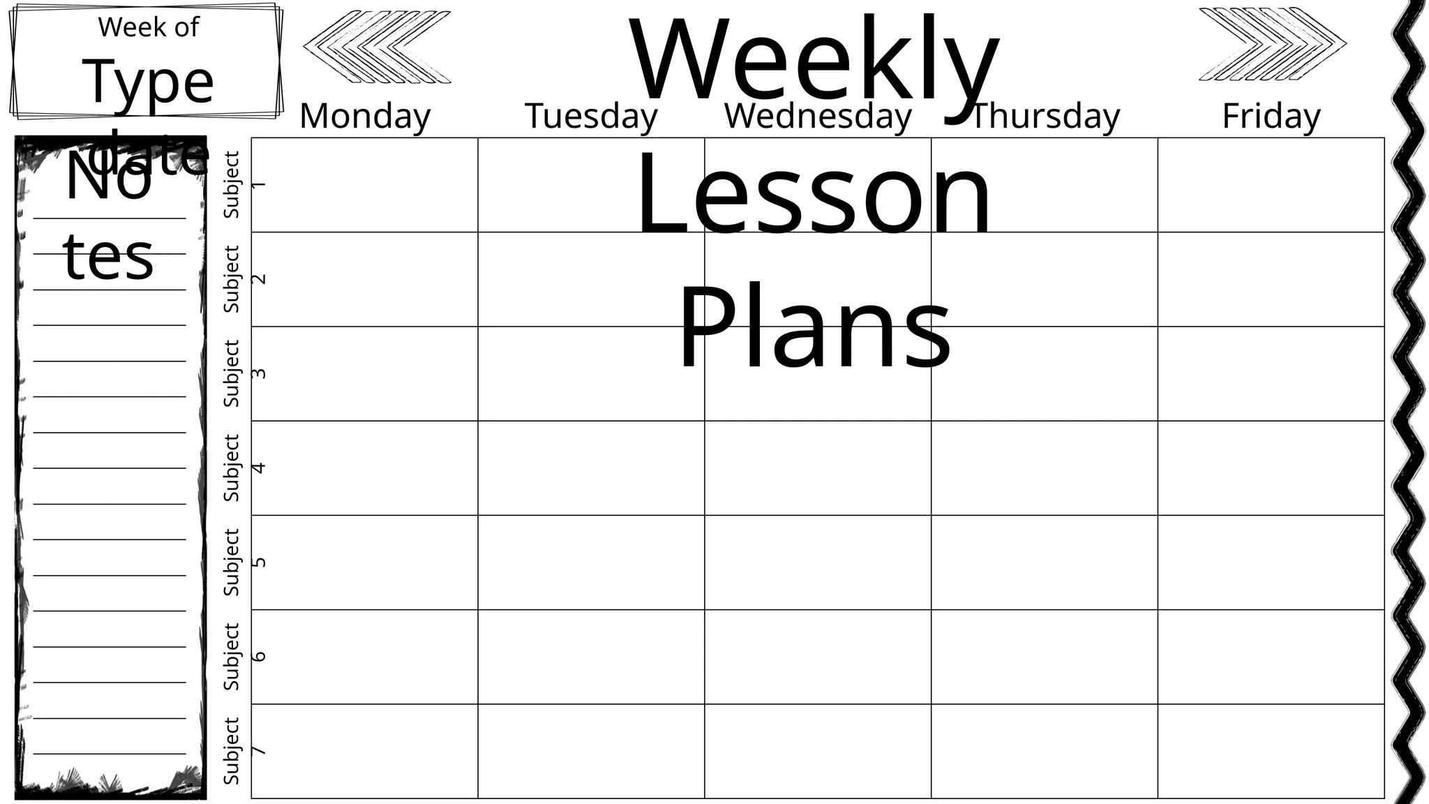 Week of
Type
date
Weekly
Lesson
Plans
No
tes
Monday Tuesday Wednesday Thursday Friday
Subject
1
Subject
2
Subject
3
Subject
4
Subject
5
Subject
6
Subject
7
 