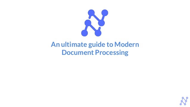 An ultimate guide to Modern
Document Processing
 