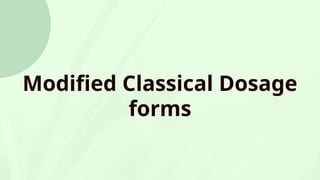 Modified Classical Dosage
forms
 
