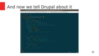 99 
And now we tell Drupal about it 
 