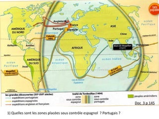 Doc 3 p 145
1) Quelles sont les zones placées sous contrôle espagnol ? Portugais ?
 