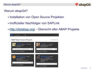 14© emineo AG
Warum abapGit?
Warum abapGit?
 Installation von Open Source Projekten
 http://dotabap.org/ - Übersicht aller ABAP Projekte
 Inoffizieller Nachfolger von SAPLink
 