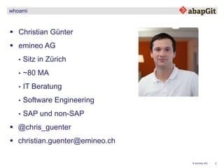 2© emineo AG
whoami
 Christian Günter
 emineo AG
• Sitz in Zürich
• ~80 MA
• IT Beratung
• Software Engineering
• SAP un...