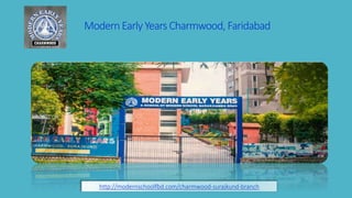 ModernEarlyYears Charmwood, Faridabad
http://modernschoolfbd.com/charmwood-surajkund-branch
 