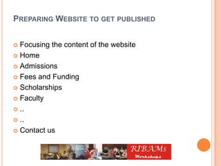 PREPARING WEBSITE TO GET PUBLISHED
 Focusing the content of the website
 Home
 Admissions
 Fees and Funding
 Scholarships
 Faculty
 ..
 ..
 Contact us
 