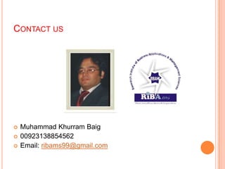 CONTACT US
 Muhammad Khurram Baig
 00923138854562
 Email: ribams99@gmail.com
 