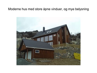 Moderne hus med store åpne vinduer, og mye belysning 