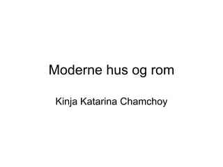 Moderne hus og rom Kinja Katarina Chamchoy 