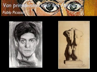 Van primitivisme naar het Abstractie
Pablo Picasso

 