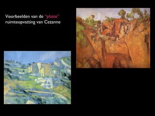 Voorbeelden van de “platte”
ruimteopvatting van Cezanne

 