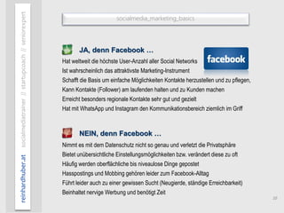 10
socialmedia_marketing_basics
reinhardhuber.atsocialmediatrainer//startupcoach//seniorexpert
JA, denn Facebook …
Hat wel...