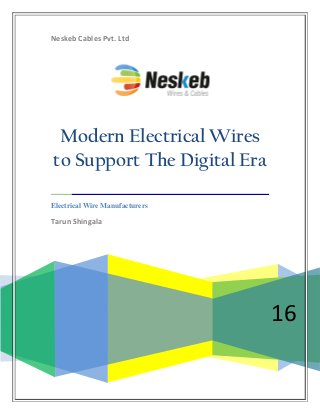 Neskeb Cables Pvt. Ltd
16
Modern Electrical Wires
to Support The Digital Era
Electrical Wire Manufacturers
Tarun Shingala
 