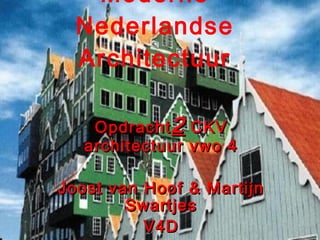 Moderne Nederlandse Architectuur Opdracht 2  CKV architectuur vwo 4 Joost van Hoof & Martijn Swartjes V4D 