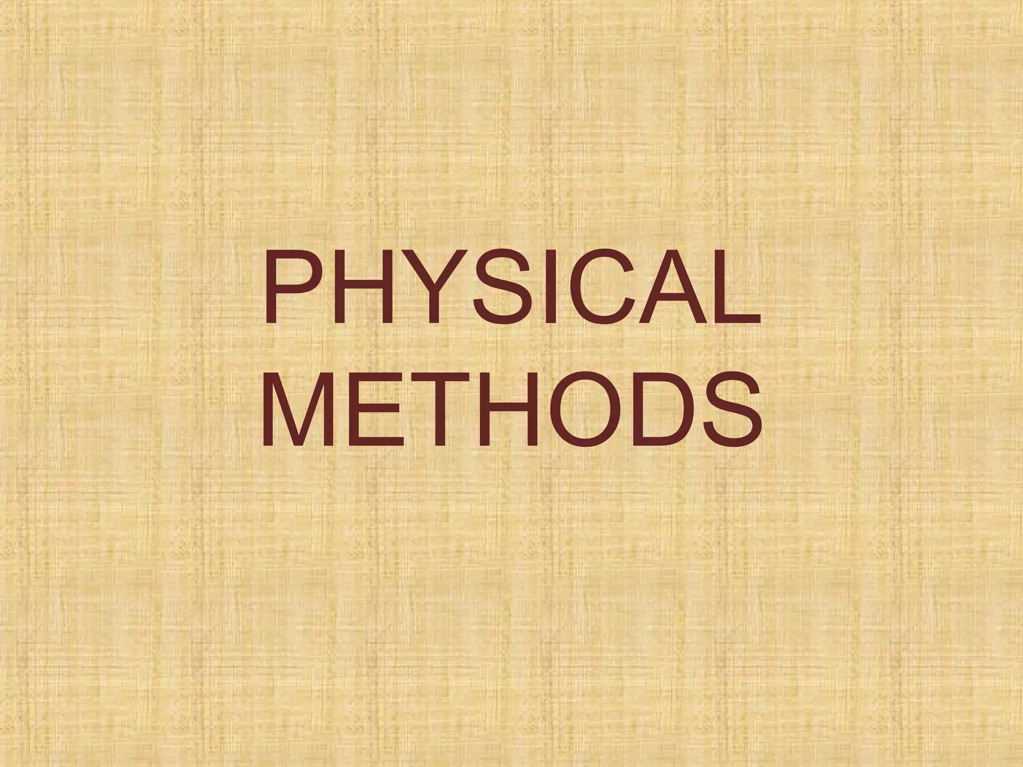 PHYSICAL
METHODS
 