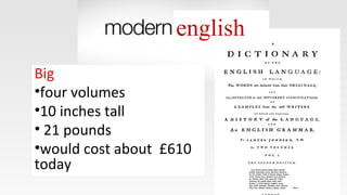 english
Big
•four volumes
•10 inches tall
• 21 pounds
•would cost about £610
today
 