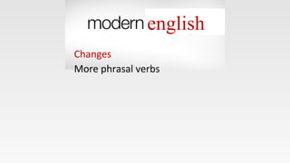 english
Changes
More phrasal verbs
 