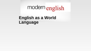 english
English as a World
Language
english
 