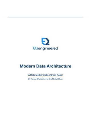 Modern Data Architecture
A Data Modernization Green Paper
By Ranjan Bhattacharya, Chief Data Officer
 