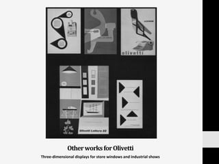 Other	
  works	
  for	
  Olivetti	
  
Three-­‐dimensional	
  displays	
  for	
  store	
  windows	
  and	
  industrial	
  shows	
  
 
