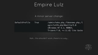 Empire Lulz
Nah… this shouldn’t work…there’s no way…
A minor server change:
 