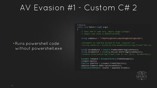 AV Evasion #1 - Custom C# 2
50
• Runs powershell code
without powershell.exe
 